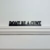 "Dont Be A Cunt " Over the door exit sign (Door topper)