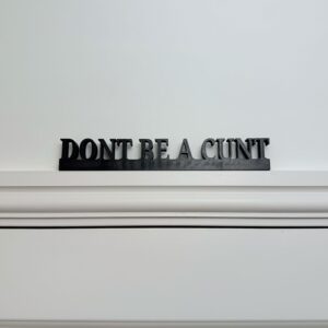 "Dont Be A Cunt " Over the door exit sign (Door topper)